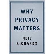 Why Privacy Matters by Richards, Neil, 9780190939045