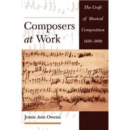 Composers at Work The Craft of Musical Composition 1450-1600 by Owens, Jessie Ann, 9780195129045