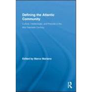 Defining the Atlantic Community: Culture, Intellectuals, and Policies in the Mid-Twentieth Century by Mariano; Marco, 9780415999045