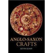 Anglo-Saxon Crafts by Leahy, Kevin, 9780752429045