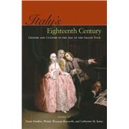 Italy's Eighteenth Century : Gender and Culture in the Age of the Grand Tour by Findlen, Paula, 9780804759045