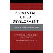 Biomental Child Development Perspectives on Psychology and Parenting by Ninivaggi, Frank John, M.D.; Volkmar, Fred R., 9781442219045