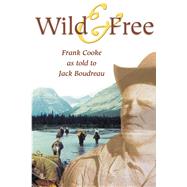 Wild and Free by Cooke, Frank; Boudreau, Jack, 9781894759045