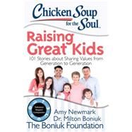 Chicken Soup for the Soul Raising Great Kids by Newmark, Amy; Boniuk, Milton, Dr.; Leebron, David W., 9781942649045