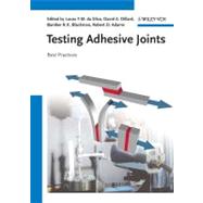 Testing Adhesive Joints Best Practices by da Silva, Lucas F.M.; Dillard, David A.; Blackman, Bamber; Adams, Robert D., 9783527329045