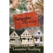 Saturday Morning A Novel by Snelling, Lauraine, 9780307459046