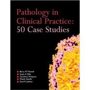 Pathology in Clinical Practice: 50 Case Studies by Newell; Barry AT, 9780340959046
