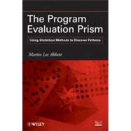 The Program Evaluation Prism Using Statistical Methods to Discover Patterns by Abbott, Martin Lee, 9780470579046