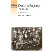 Darts in England, 1900-39 A social history by Chaplin, Patrick, 9780719089046