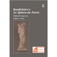 Baudelaire's Le Spleen de Paris: Shifting Perspectives by Scott,Maria C., 9781138379046