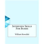 Interview Skills for Busies by Kowalski, William, 9781523489046