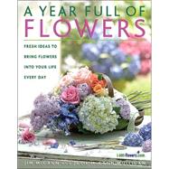 A Year Full of Flowers Fresh Ideas to Bring Flowers Into Your Life Everyday by McCann, Jim; Mulligan, Julie Mccann; Niles, Bo, 9781579549046