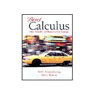 Brief Calculus : The Study of Rates of Change by Armstrong, Bill; Davis, Donald E., 9780137549047