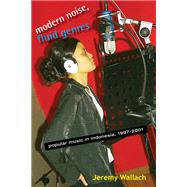 Modern Noise, Fluid Genres : Popular Music in Indonesia, 1997-2001 by Wallach, Jeremy, 9780299229047