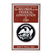 Supplement to Max Farrand's the Records of the Federal Convention of 1787 by Hutson, James H., 9780300039047