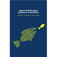 Agents And Multi-agent Systems In Construction by Anumba; Chimay, 9780415359047