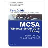 MCSA Windows Server 2016 Cert Guide Library (Exams 70-740, 70-741, and 70-742) by Sequeira, Anthony J.; Schulz, Michael S.; Finkel, Benjamin, 9780789759047
