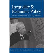Inequality and Economic Policy Essays In Honor of Gary Becker by Church, Tom; Miller, Chris; Taylor, John B., 9780817919047