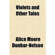 Violets and Other Tales by Dunbar-Nelson, Alice Moore, 9781153739047
