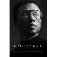 Arthur Ashe A Life by Arsenault, Raymond, 9781439189047