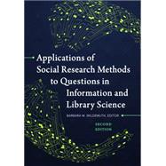 Applications of Social Research Methods to Questions in Information and Library Science by Wildemuth, Barbara M., 9781440839047