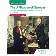 Access to History: The Unification of Germany and the challenge of Nationalism 1789-1919 Fourth Edition by Alan Farmer; Andrina Stiles, 9781471839047