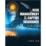 Risk Management & Captive Insurance by Luke Ike, 9781514499047