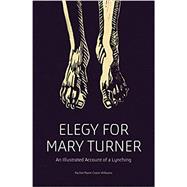 Elegy for Mary Turner An Illustrated Account of a Lynching by Williams, Rachel Marie-Crane, 9781788739047