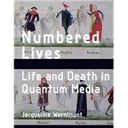 Numbered Lives Life and Death in Quantum Media by Wernimont, Jacqueline, 9780262039048