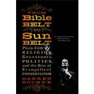 From Bible Belt to Sunbelt: Plain-Folk Religion, Grassroots Politics, and the Rise of Evangelical Conservatism by Dochuk, Darren, 9780393339048