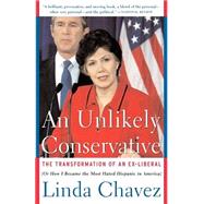 An Unlikely Conservative The Transformation Of An Ex-liber by Chavez, Linda, 9780465089048