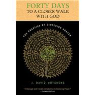 Forty Days to a Closer Walk With God by Muyskens, J. David, 9780835899048