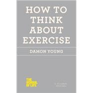 How to Think About Exercise by Young, Damon, 9781250059048