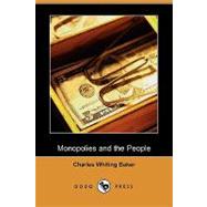 Monopolies and the People by Baker, Charles Whiting, 9781409929048