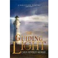 The Guiding Light: Christian Poetry by Beverley-murray, Carol, 9781469189048
