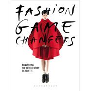 Fashion Game Changers Reinventing the 20th-Century Silhouette by Godtsenhoven, Karen Van; Arzalluz, Miren; Debo, Kaat, 9781474279048