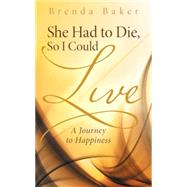 She Had to Die, So I Could Live by Baker, Brenda, 9781512719048