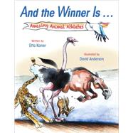 And the Winner Is ... Amazing Animal Athletes by Kaner, Etta; Anderson, David, 9781554539048