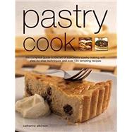Pastry Cook The Complete Guide To The Art Of Successful Pastry Making With Step-By-Step Techniques And Over 135 Tempting Photographs by Atkinson, Catherine, 9781844779048