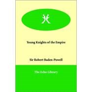 Young Knights of the Empire by Baden-Powell of Gilwell, Robert Stephenson Smyth Baden-Powell, Baron, 9781846379048