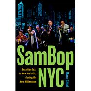 SamBop NYC Brazilian Jazz in New York City during the New Millennium by Gidal, Marc, 9780197619049