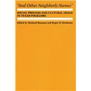 And Other Neighborly Names by Bauman, Richard; Abrahams, Roger D., 9780292729049