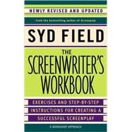 The Screenwriter's Workbook: Exercises and Step-By-Step Instructions for Creating a Successful Screenplay, Newly Revised and Updated by Field, Syd, 9780385339049