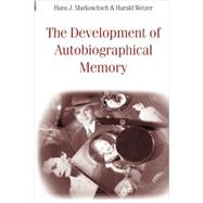 The Development of Autobiographical Memory by Markowitsch; Hans J., 9780415649049