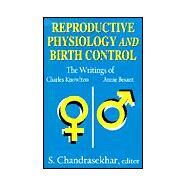 Reproductive Physiology and Birth Control: The Writings of Charles Knowlton and Annie Besant by Chandrasekhar,S., 9780765809049