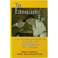 The Ethnographic Eye: Interpretive Studies of Education in China by Ross,Heidi;Ross,Heidi, 9781138969049