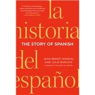 The Story of Spanish by Nadeau, Jean-Benoit; Barlow, Julie, 9781250049049