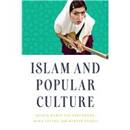 Islam and Popular Culture by Van Nieuwkerk, Karin; Levine, Mark; Stokes, Martin, 9781477309049