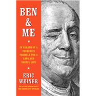Ben & Me In Search of a Founder's Formula for a Long and Useful Life by Weiner, Eric, 9781501129049