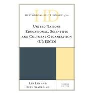 Historical Dictionary of the United Nations Educational, Scientific and Cultural Organization (UNESCO) by Lin, Lin; Spaulding, Seth, 9781538169049